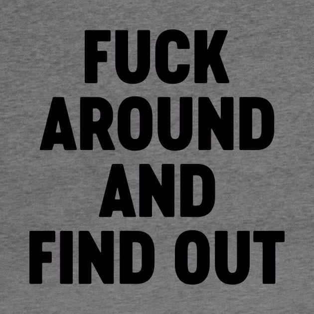 Fuck Around And Find Out by Luluca Shirts